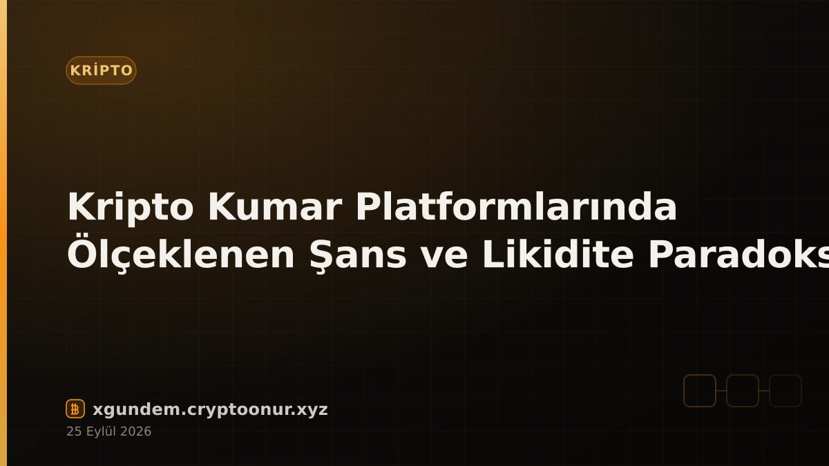 Kripto Kumar Platformlarında Ölçeklenen Şans ve Likidite Paradoksu