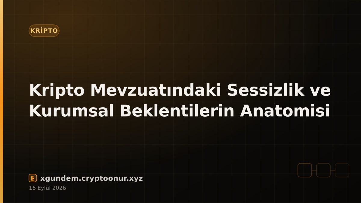 Kripto Mevzuatındaki Sessizlik ve Kurumsal Beklentilerin Anatomisi