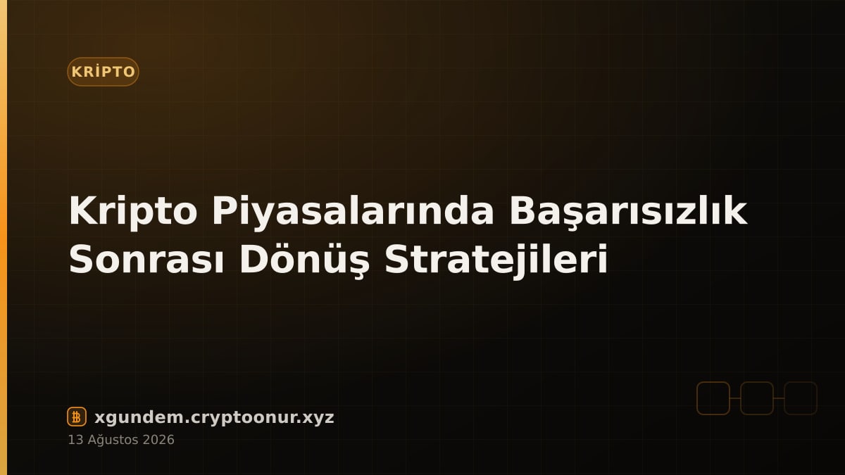Kripto Piyasalarında Başarısızlık Sonrası Dönüş Stratejileri