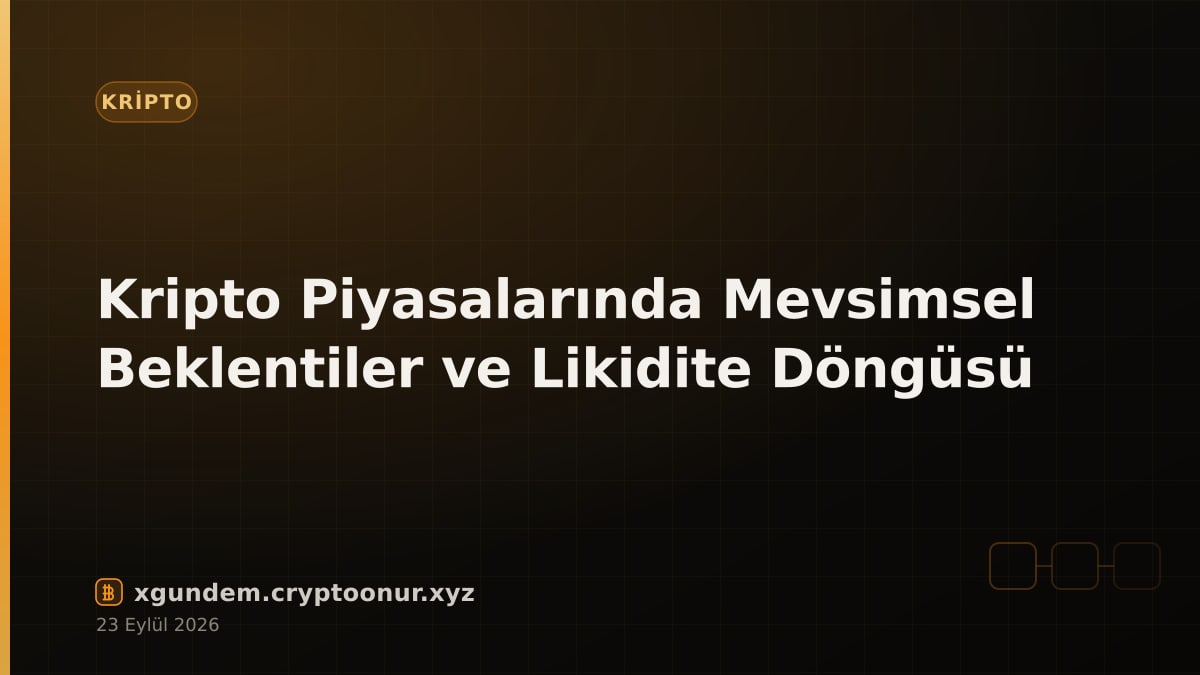 Kripto Piyasalarında Mevsimsel Beklentiler ve Likidite Döngüsü