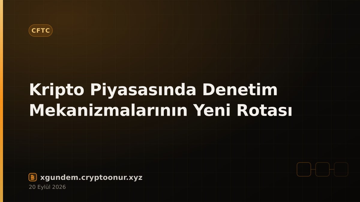 Kripto Piyasasında Denetim Mekanizmalarının Yeni Rotası