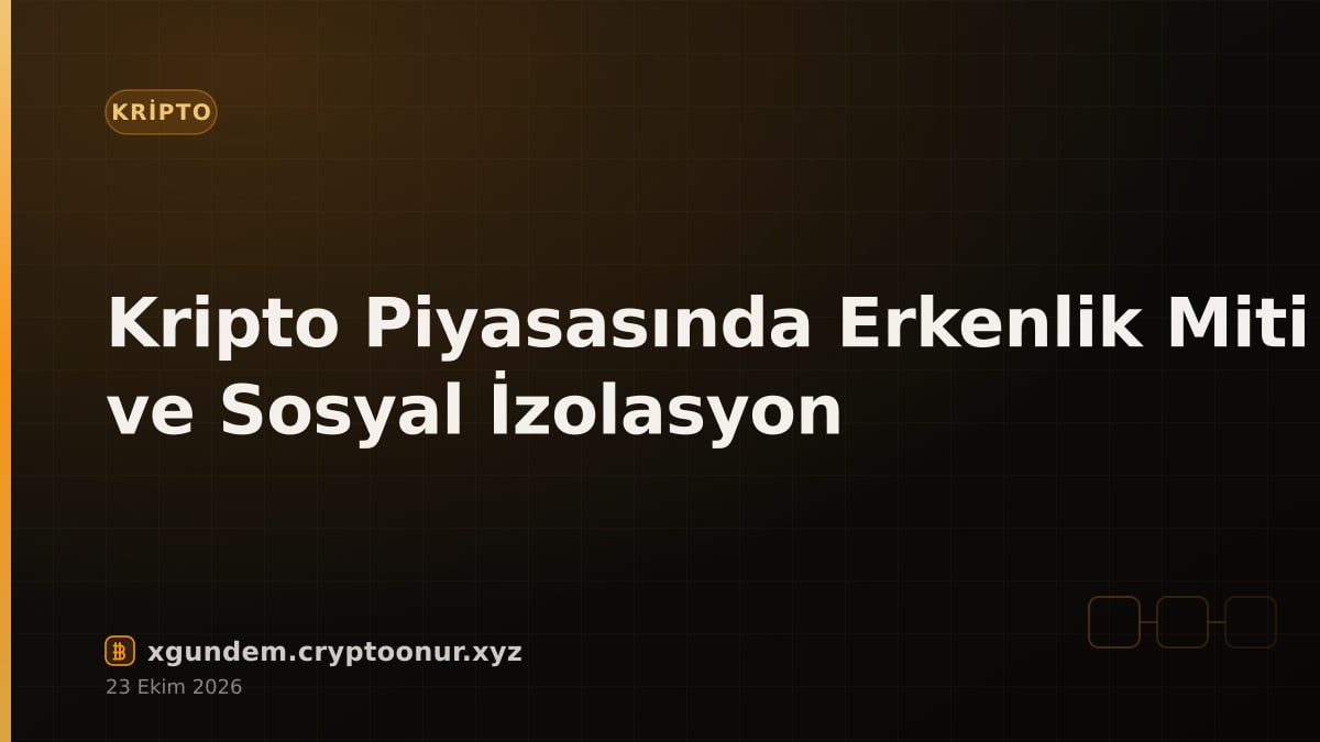 Kripto Piyasasında Erkenlik Miti ve Sosyal İzolasyon