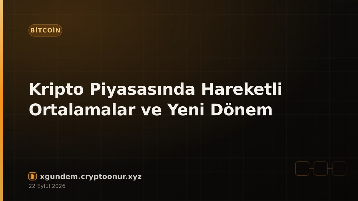 Kripto Piyasasında Hareketli Ortalamalar ve Yeni Dönem