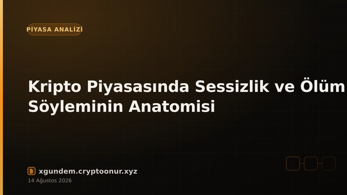 Kripto Piyasasında Sessizlik ve Ölüm Söyleminin Anatomisi