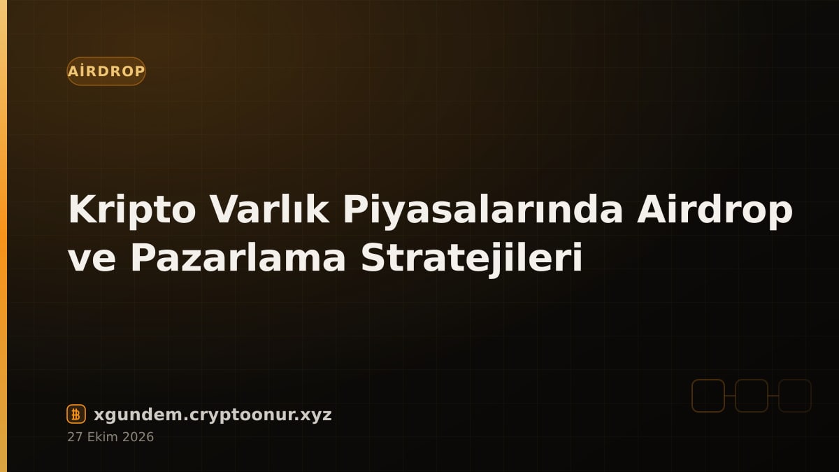 Kripto Varlık Piyasalarında Airdrop ve Pazarlama Stratejileri