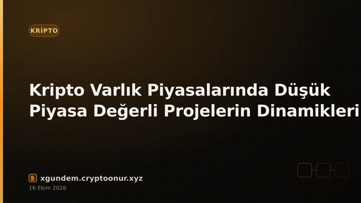Kripto Varlık Piyasalarında Düşük Piyasa Değerli Projelerin Dinamikleri