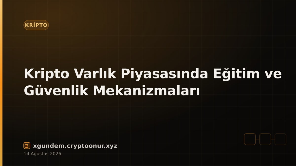 Kripto Varlık Piyasasında Eğitim ve Güvenlik Mekanizmaları