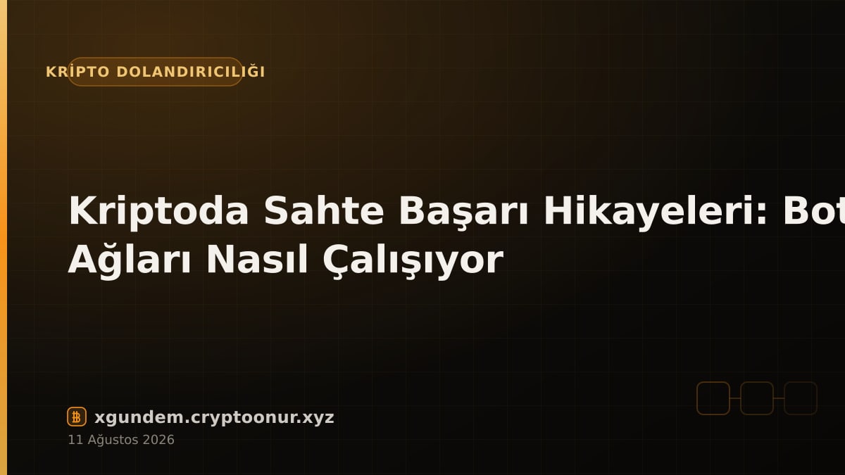 Kriptoda Sahte Başarı Hikayeleri: Bot Ağları Nasıl Çalışıyor