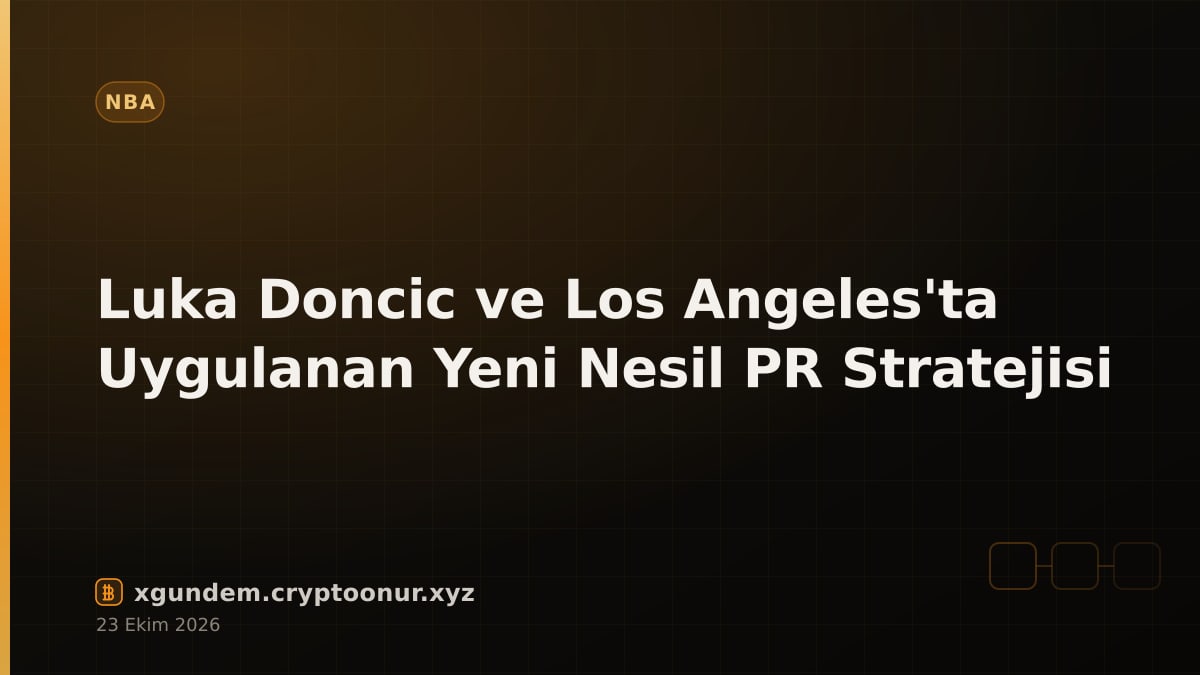 Luka Doncic ve Los Angeles'ta Uygulanan Yeni Nesil PR Stratejisi