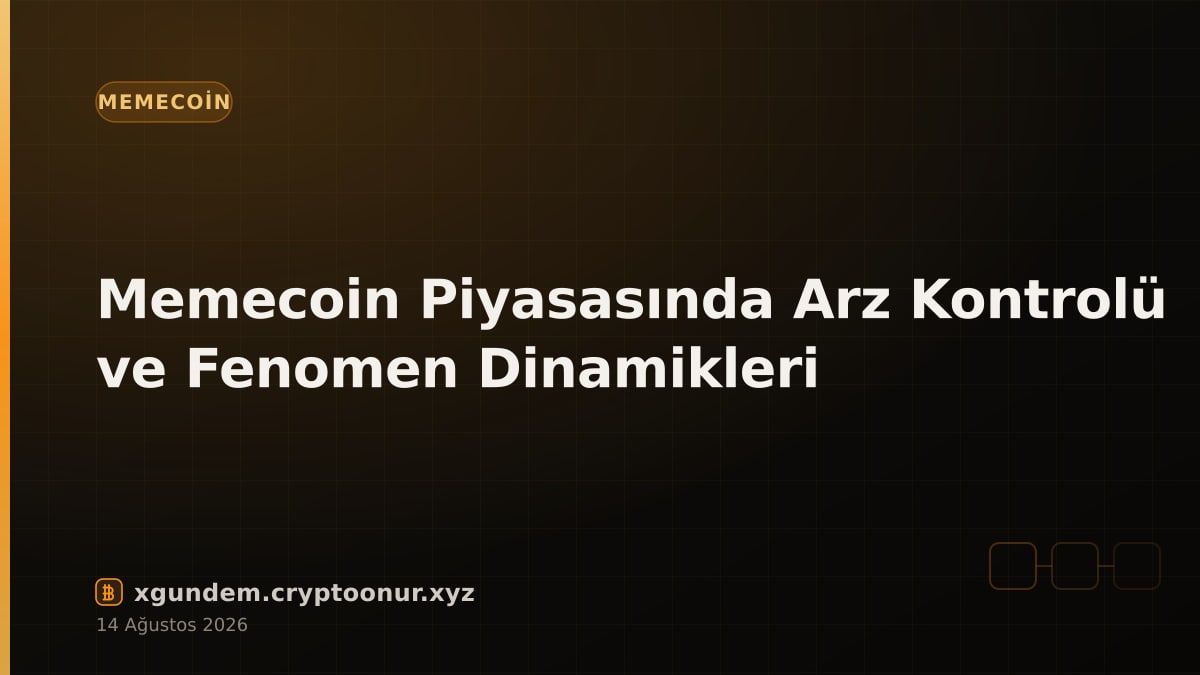 Memecoin Piyasasında Arz Kontrolü ve Fenomen Dinamikleri