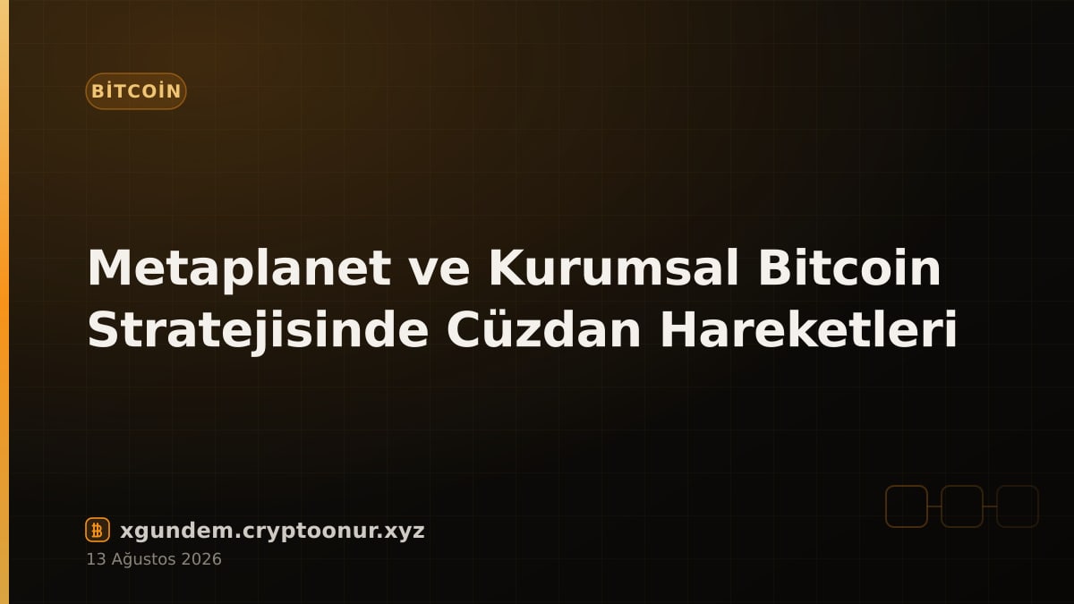Metaplanet ve Kurumsal Bitcoin Stratejisinde Cüzdan Hareketleri