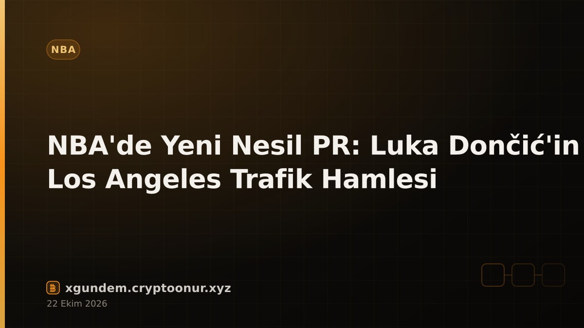 NBA'de Yeni Nesil PR: Luka Dončić'in Los Angeles Trafik Hamlesi