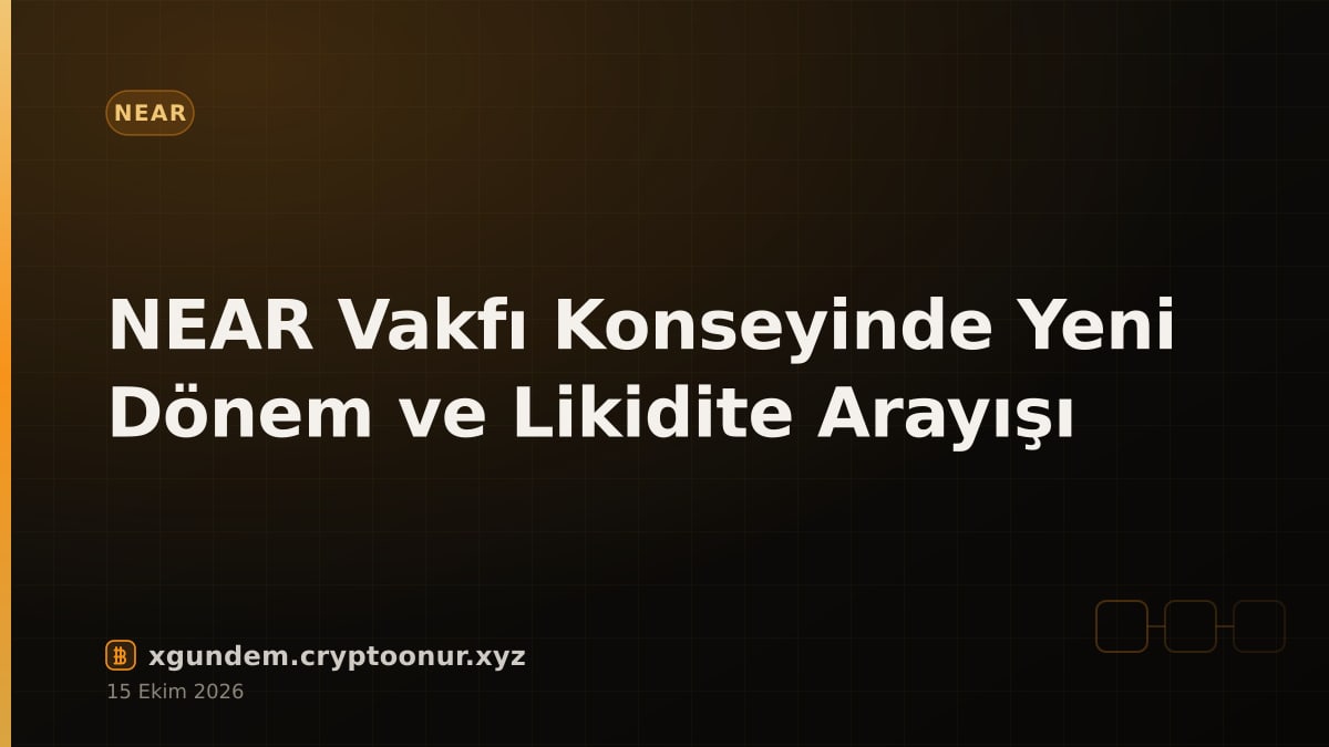 NEAR Vakfı Konseyinde Yeni Dönem ve Likidite Arayışı