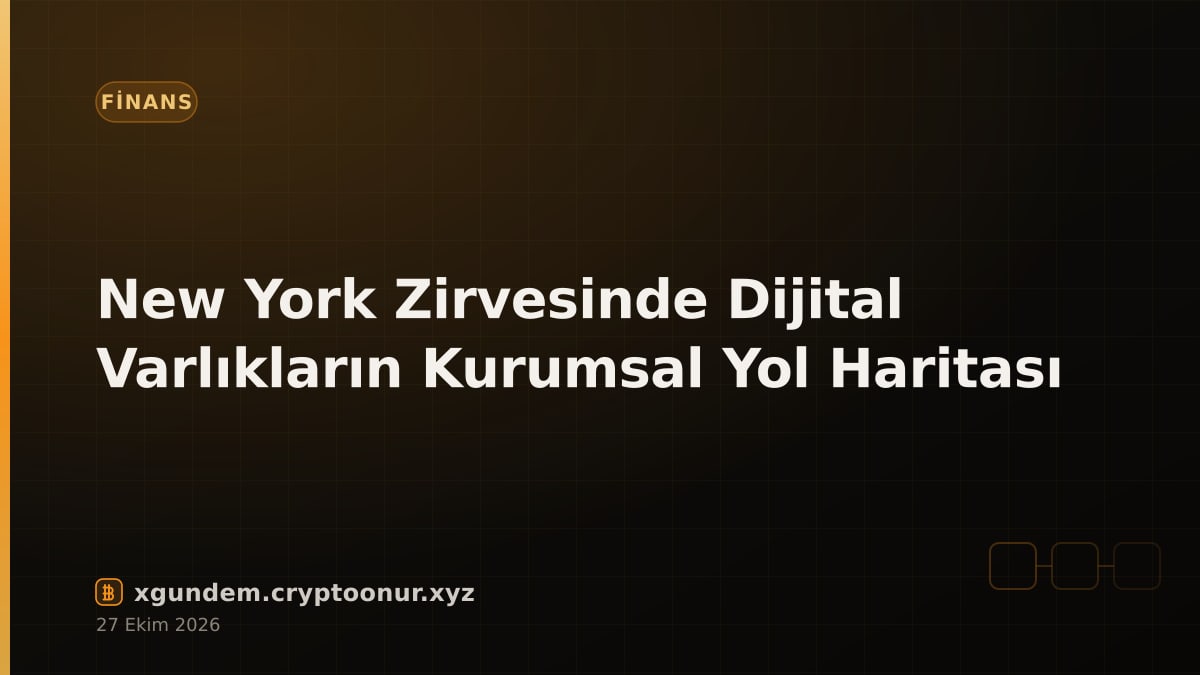 New York Zirvesinde Dijital Varlıkların Kurumsal Yol Haritası