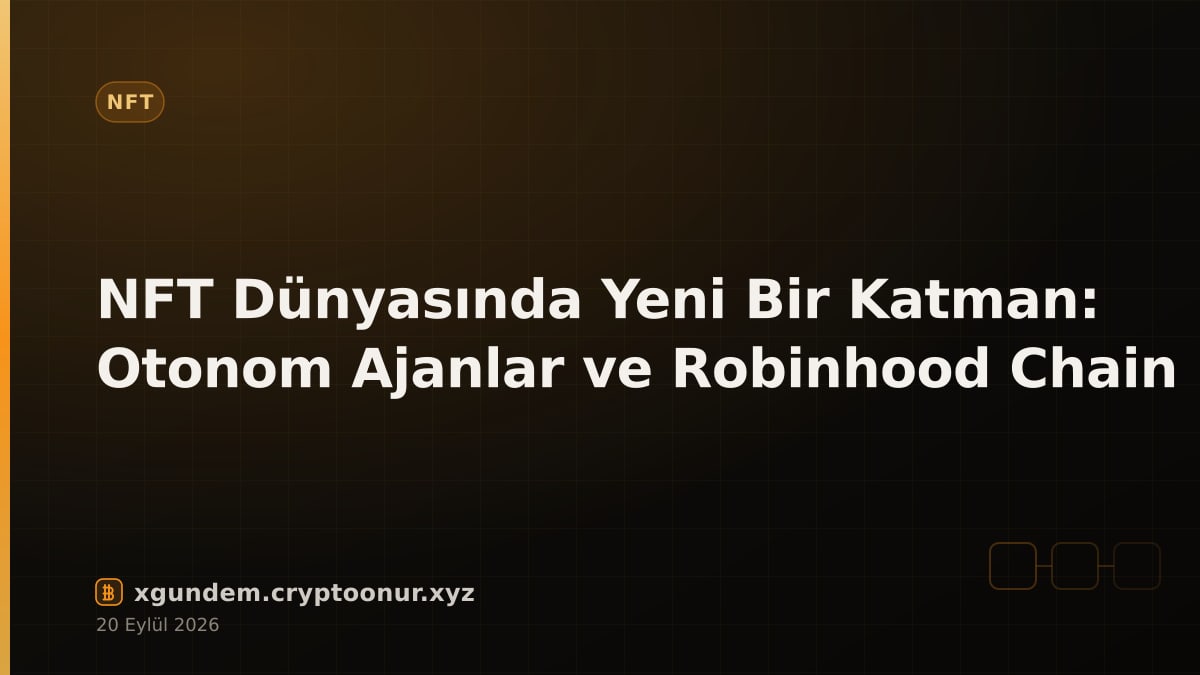 NFT Dünyasında Yeni Bir Katman: Otonom Ajanlar ve Robinhood Chain