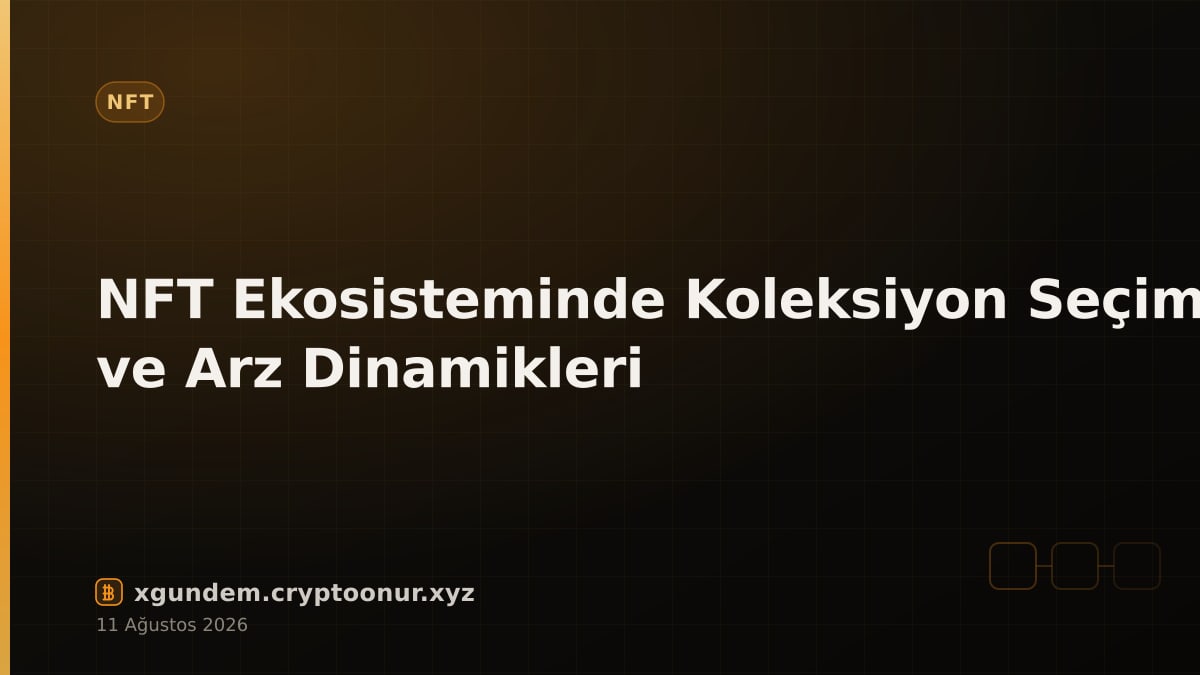 NFT Ekosisteminde Koleksiyon Seçimi ve Arz Dinamikleri