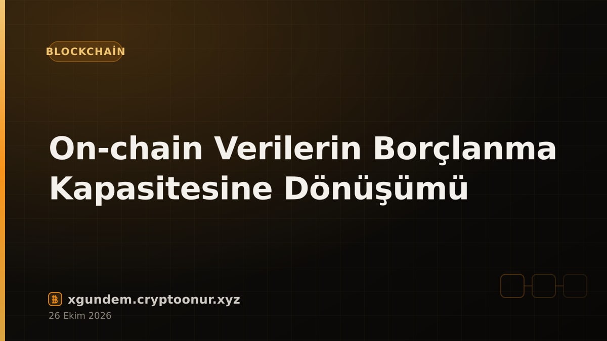 On-chain Verilerin Borçlanma Kapasitesine Dönüşümü