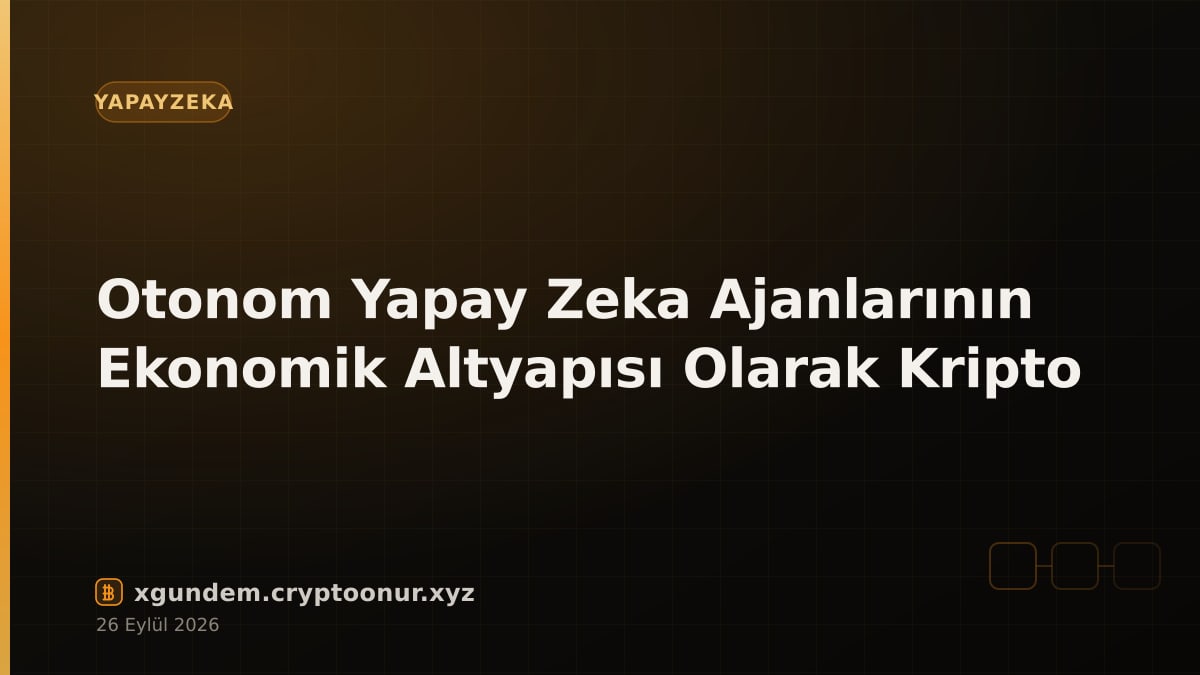 Otonom Yapay Zeka Ajanlarının Ekonomik Altyapısı Olarak Kripto