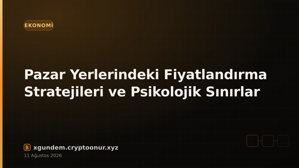 Pazar Yerlerindeki Fiyatlandırma Stratejileri ve Psikolojik Sınırlar