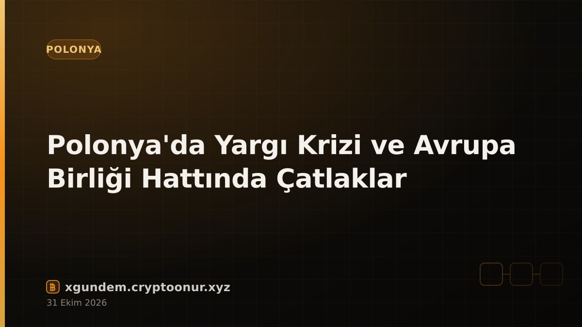 Polonya'da Yargı Krizi ve Avrupa Birliği Hattında Çatlaklar
