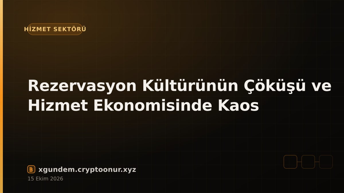 Rezervasyon Kültürünün Çöküşü ve Hizmet Ekonomisinde Kaos