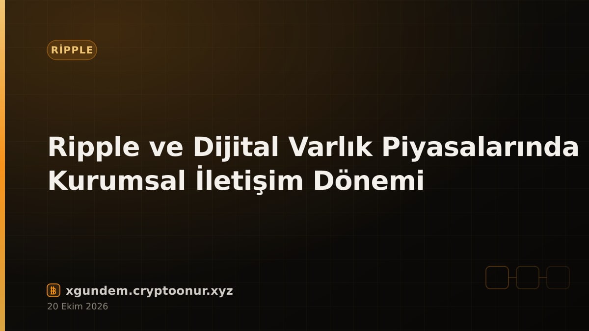 Ripple ve Dijital Varlık Piyasalarında Kurumsal İletişim Dönemi