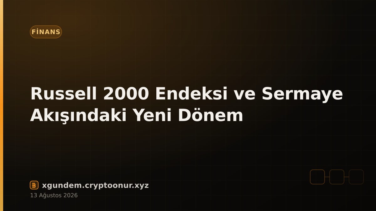 Russell 2000 Endeksi ve Sermaye Akışındaki Yeni Dönem