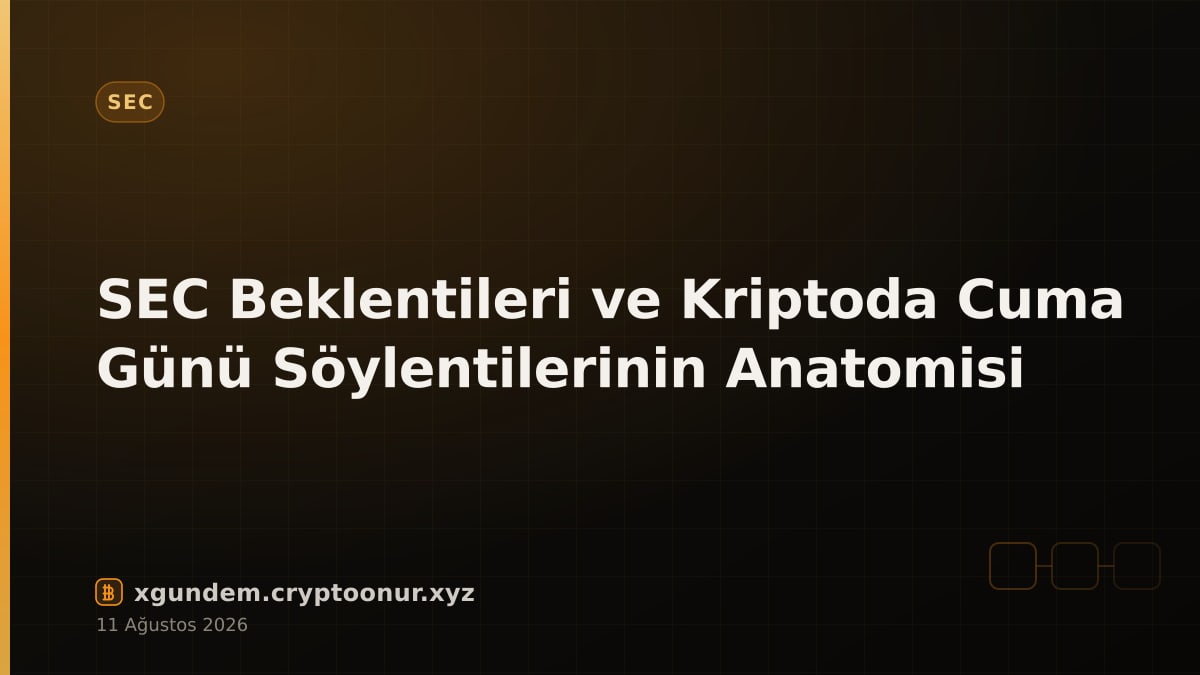 SEC Beklentileri ve Kriptoda Cuma Günü Söylentilerinin Anatomisi