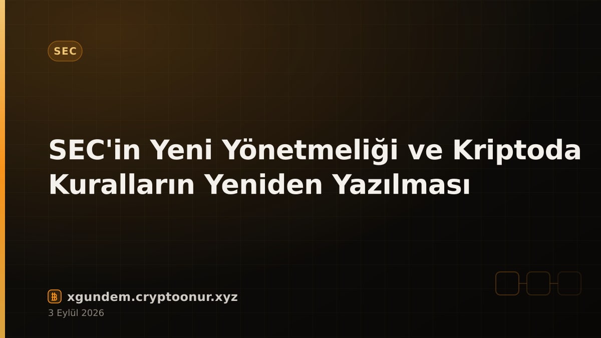 SEC'in Yeni Yönetmeliği ve Kriptoda Kuralların Yeniden Yazılması