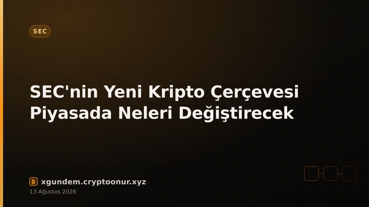 SEC'nin Yeni Kripto Çerçevesi Piyasada Neleri Değiştirecek