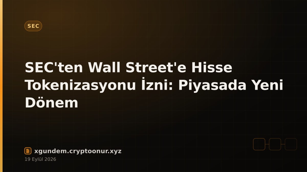 SEC'ten Wall Street'e Hisse Tokenizasyonu İzni: Piyasada Yeni Dönem