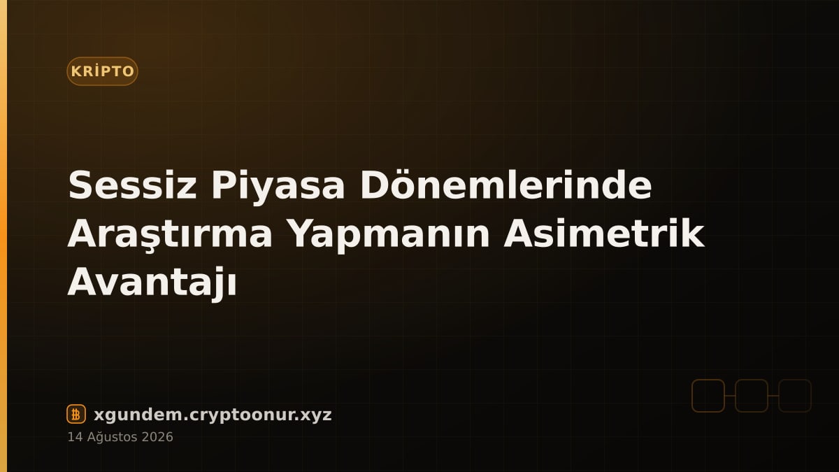 Sessiz Piyasa Dönemlerinde Araştırma Yapmanın Asimetrik Avantajı