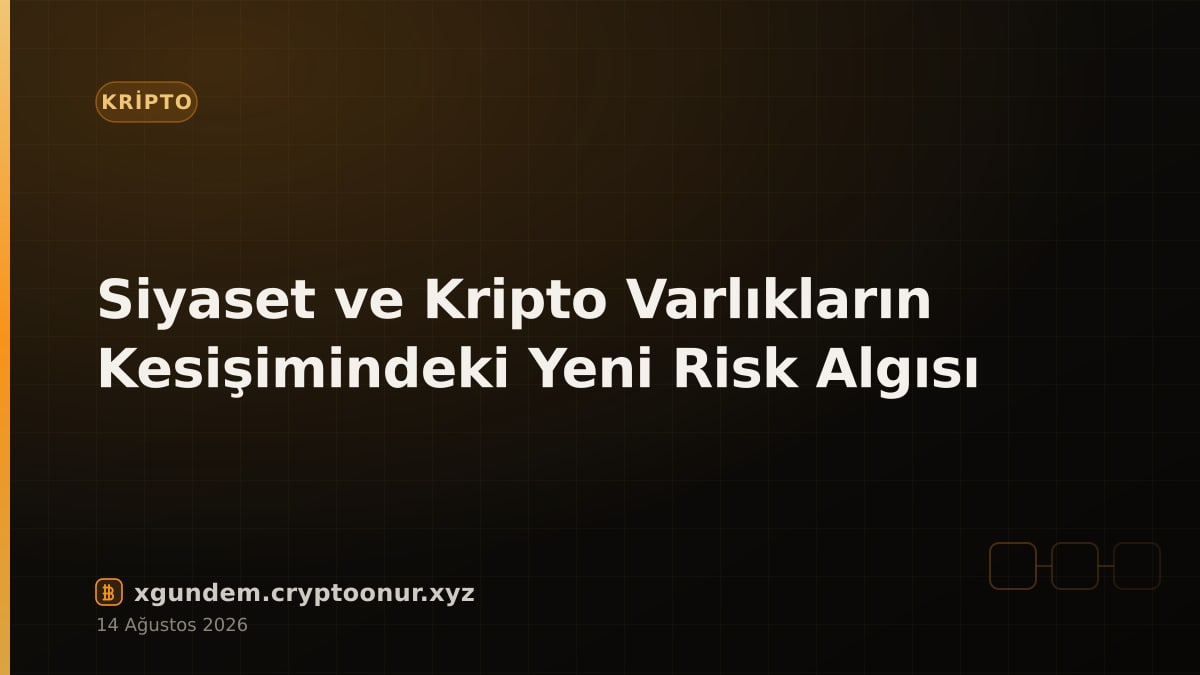 Siyaset ve Kripto Varlıkların Kesişimindeki Yeni Risk Algısı