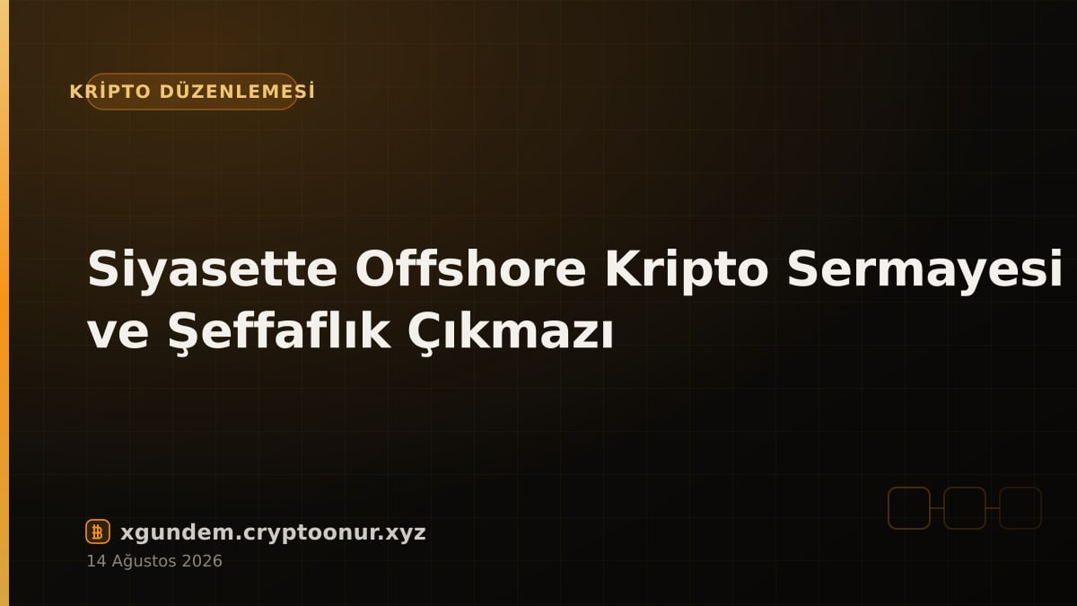 Siyasette Offshore Kripto Sermayesi ve Şeffaflık Çıkmazı