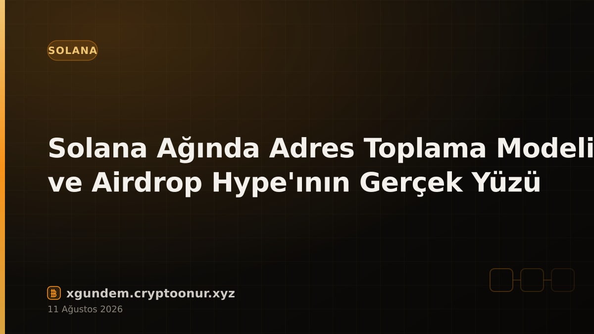 Solana Ağında Adres Toplama Modeli ve Airdrop Hype'ının Gerçek Yüzü