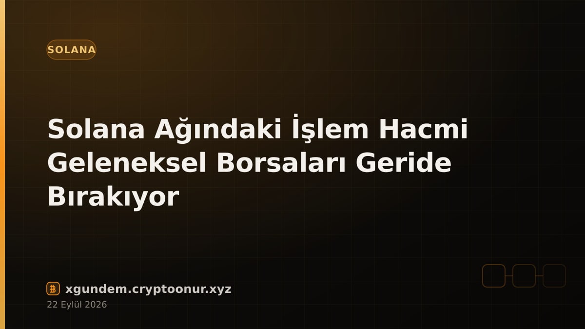Solana Ağındaki İşlem Hacmi Geleneksel Borsaları Geride Bırakıyor