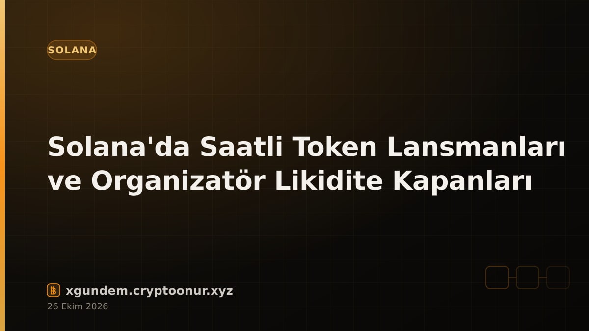 Solana'da Saatli Token Lansmanları ve Organizatör Likidite Kapanları