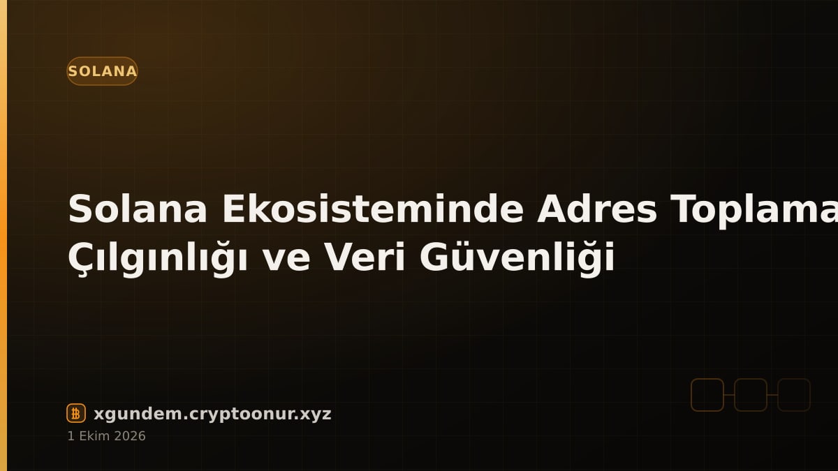 Solana Ekosisteminde Adres Toplama Çılgınlığı ve Veri Güvenliği