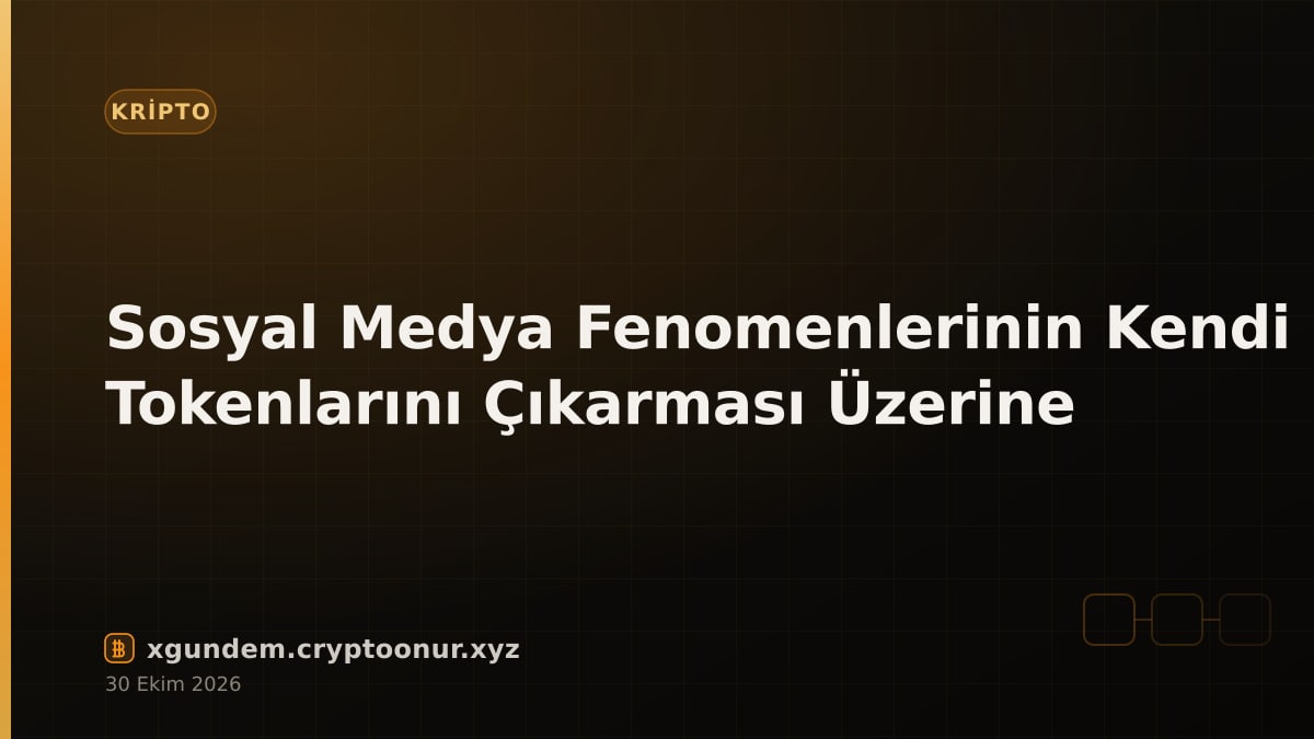 Sosyal Medya Fenomenlerinin Kendi Tokenlarını Çıkarması Üzerine