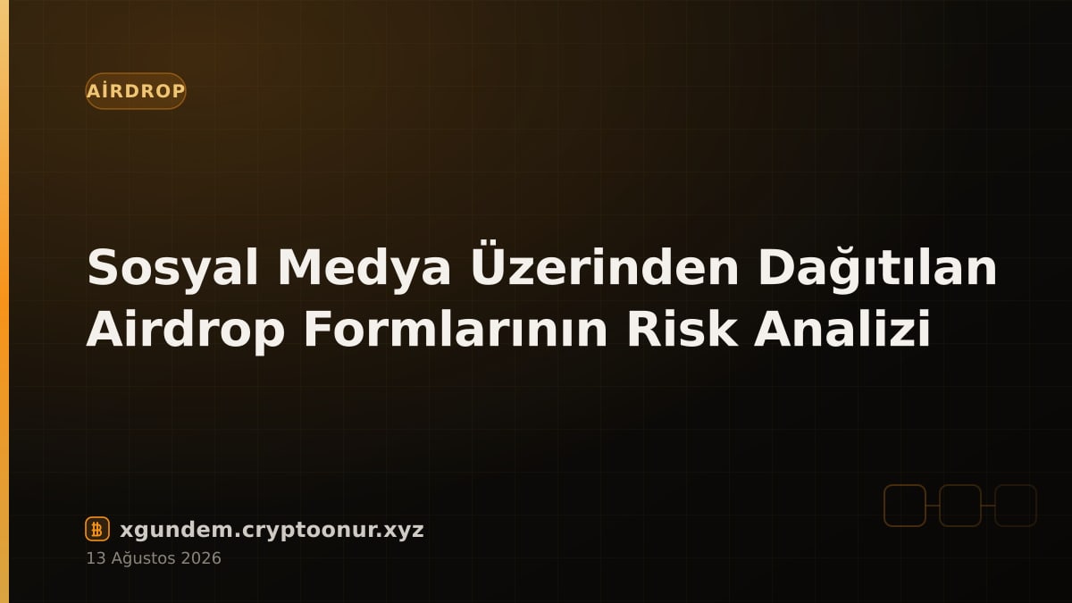 Sosyal Medya Üzerinden Dağıtılan Airdrop Formlarının Risk Analizi