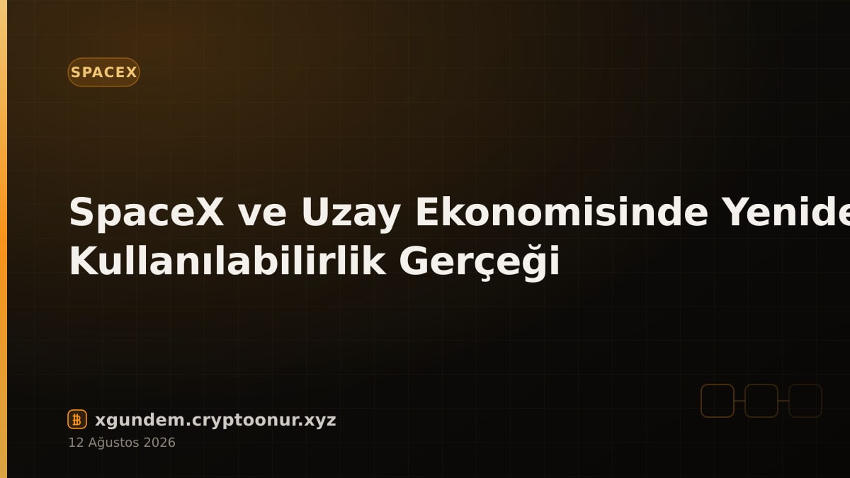SpaceX ve Uzay Ekonomisinde Yeniden Kullanılabilirlik Gerçeği