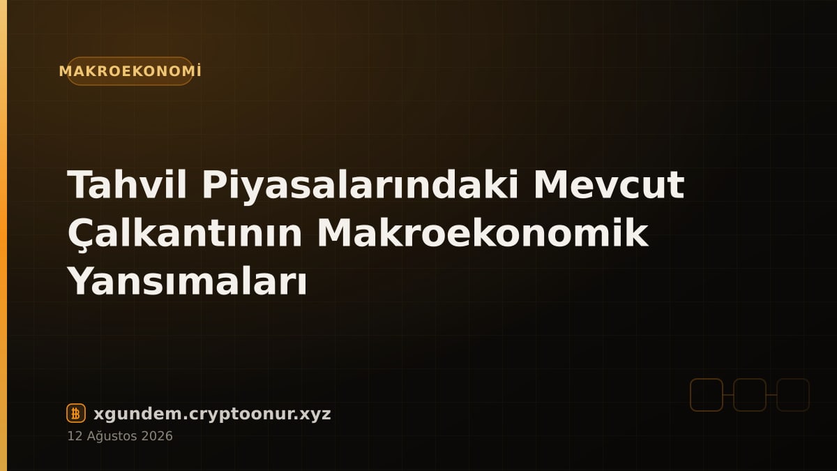 Tahvil Piyasalarındaki Mevcut Çalkantının Makroekonomik Yansımaları