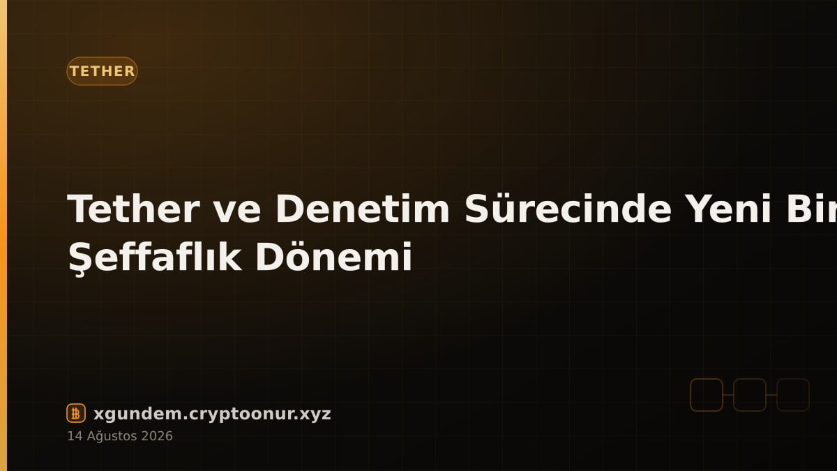 Tether ve Denetim Sürecinde Yeni Bir Şeffaflık Dönemi