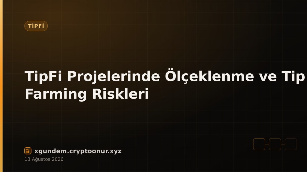 TipFi Projelerinde Ölçeklenme ve Tip Farming Riskleri