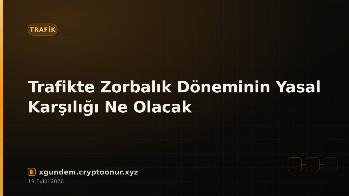 Trafikte Zorbalık Döneminin Yasal Karşılığı Ne Olacak