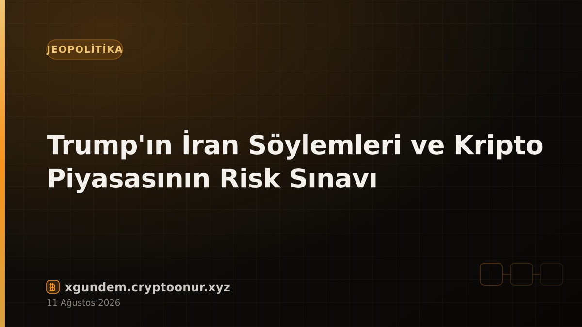 Trump'ın İran Söylemleri ve Kripto Piyasasının Risk Sınavı