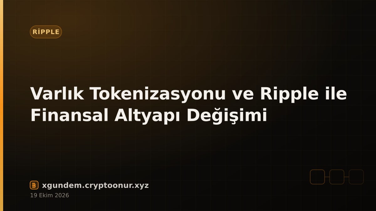 Varlık Tokenizasyonu ve Ripple ile Finansal Altyapı Değişimi