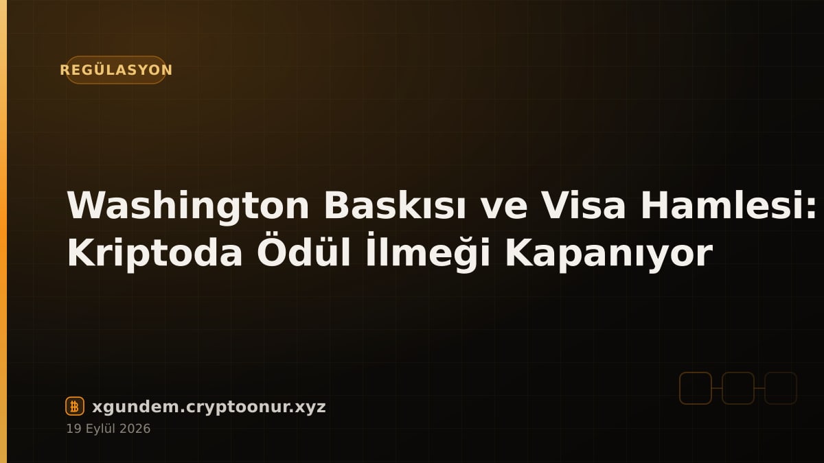 Washington Baskısı ve Visa Hamlesi: Kriptoda Ödül İlmeği Kapanıyor