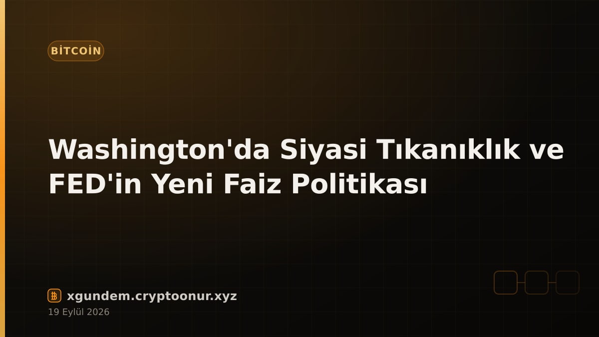 Washington'da Siyasi Tıkanıklık ve FED'in Yeni Faiz Politikası