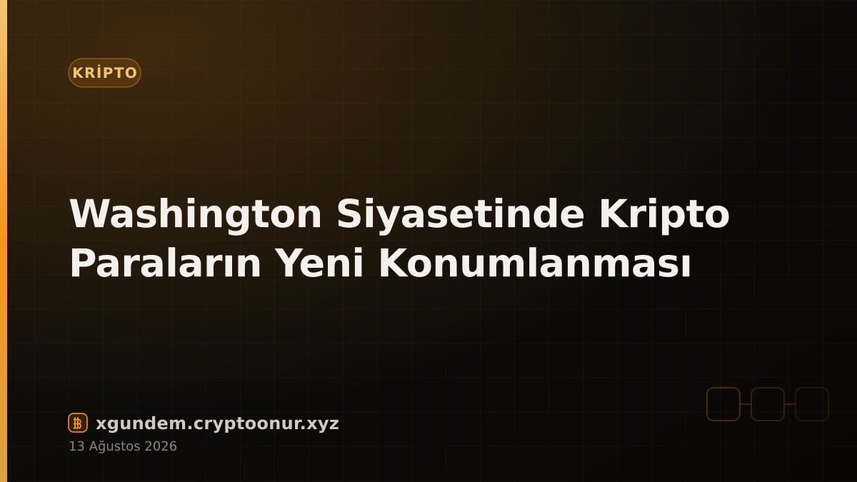 Washington Siyasetinde Kripto Paraların Yeni Konumlanması